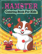 Hamster Coloring Book for Kids: A Cute Hamster Coloring Pages for Kids, Teenagers, Toddlers, Tweens, Boys, Girls