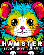 Hamster Livre de Coloriage: 50 Images de Hamsters Mignons ? Colorier pour se D?tendre