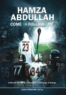 Hamza Abdullah: Come Follow Me: A Memoir. the NFL. a Transition. a Challenge. a Change.