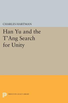 Han Yu and the T'ang Search for Unity - Hartman, Charles