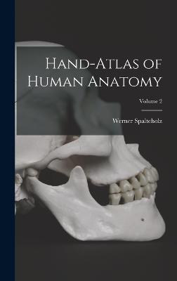 Hand-atlas of Human Anatomy; Volume 2 - Spalteholz, Werner