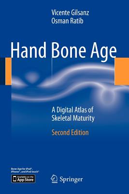 Hand Bone Age: A Digital Atlas of Skeletal Maturity - Gilsanz, Vicente, and Ratib, Osman