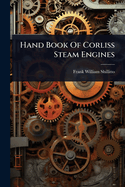 Hand Book Of Corliss Steam Engines