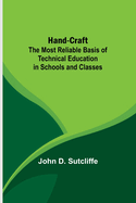 Hand-Craft: The Most Reliable Basis of Technical Education in Schools and Classes