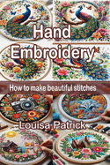 Hand Embroidery: How to Make Beautiful Stitches
