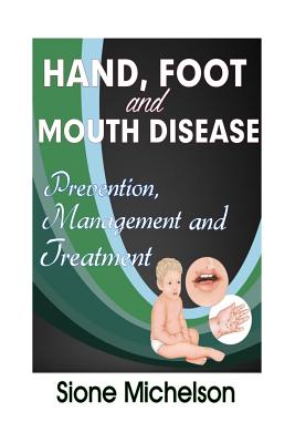 Hand Foot and Mouth Disease (HFMD): Prevention, Management And Treatment - Michelson, Sione