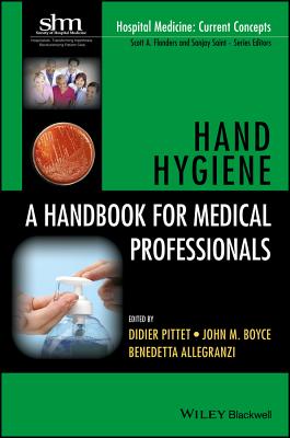 Hand Hygiene: A Handbook for Medical Professionals - Pittet, Didier (Editor), and Boyce, John M (Editor), and Allegranzi, Benedetta (Editor)