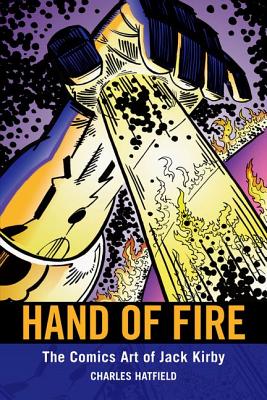 Hand of Fire: The Comics Art of Jack Kirby - Hatfield, Charles