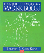 Hand Reflexology Workbook: How to Work on Someone's Hands - Kunz, Kevin, and Kunz, Barbara
