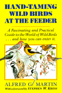 Hand-Taming Wild Birds at the Feeder - Martin, Alfred G, and Kress, Stephen W, PH.D. (Foreword by)