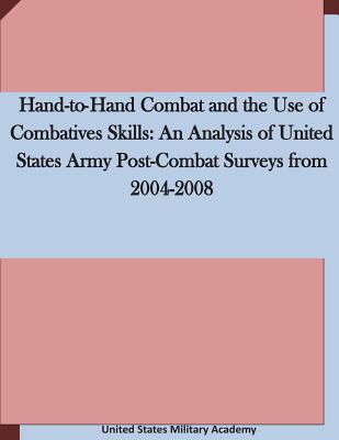 Hand-to-Hand Combat and the Use of Combatives Skills: An Analysis of United States Army Post-Combat Surveys from 2004-2008 - United States Military Academy
