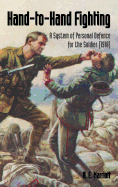Hand-To-Hand Fighting: A System of Personal Defence for the Soldier (1918)