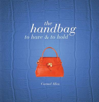 Handbag: To Have and to Hold - Allen, Carmel