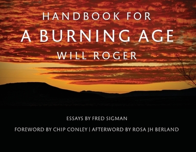 Handbook For A Burning Age - Roger, Will, and Conley, Chip (Foreword by), and Sigman, Fred (Introduction by)
