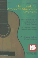 Handbook for American Musicians Overseas: With the Dictionary of Contemporary Music Terms in English, French, German and Italian