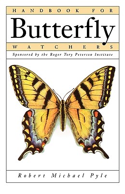 Handbook for Butterfly Watchers - Pyle, Robert Michael, and Roger Tory Peterson Institute, and Peterson, Roger Tory (Adapted by)