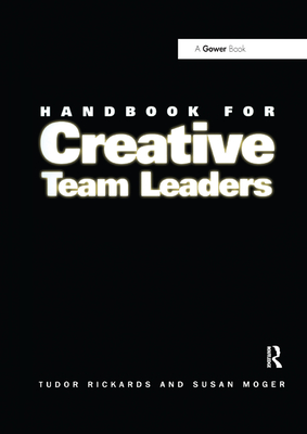Handbook for Creative Team Leaders - Rickards, Tudor, and Moger, Susan