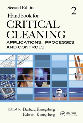 Handbook for Critical Cleaning: Applications, Processes, and Controls, Second Edition - Kanegsberg, Barbara (Editor), and Kanegsberg, Ed (Editor)