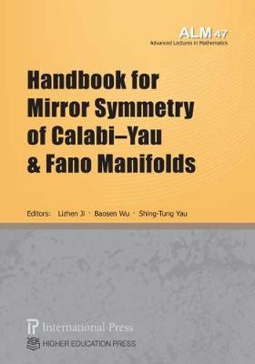 Handbook for Mirror Symmetry of Calabi-Yau and Fano Manifolds - Ji, Lizhen (Editor), and Wu, Baosen (Editor), and Yau, Shing-Tung (Editor)