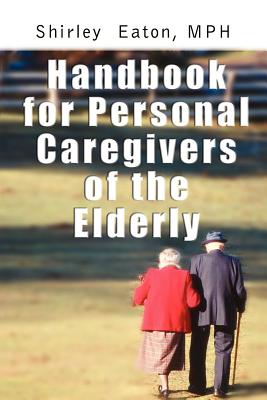 Handbook for Personal Caregivers of the Elderly - Eaton, MPH Shirley, and Eaton, Shirley