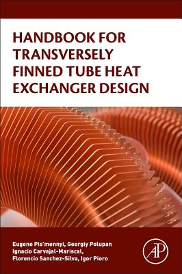 Handbook for Transversely Finned Tube Heat Exchanger Design - Pis'mennyi, Eugene, and Polupan, Georgiy, and Carvajal-Mariscal, Ignacio