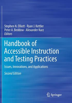 Handbook of Accessible Instruction and Testing Practices: Issues, Innovations, and Applications - Elliott, Stephen N (Editor), and Kettler, Ryan J, Ed. (Editor), and Beddow, Peter A (Editor)