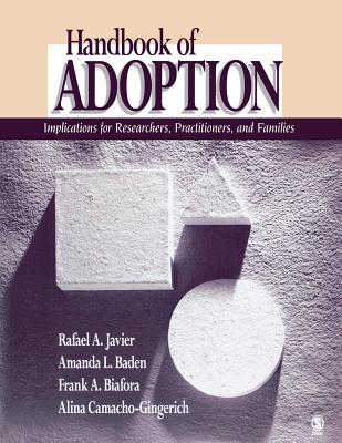 Handbook of Adoption: Implications for Researchers, Practitioners, and Families - Javier, Rafael Art, and Baden, Amanda L, and Biafora, Frank A