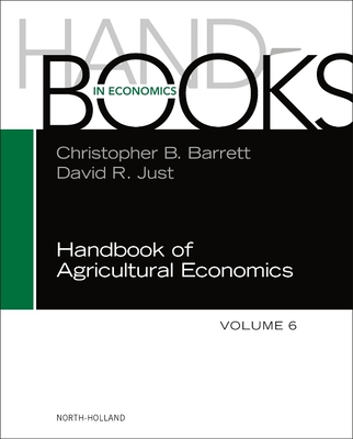Handbook of Agricultural Economics: Volume 6 - Barrett, Christopher B, and Just, David R