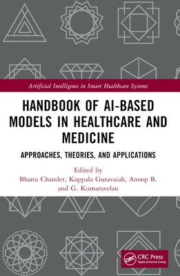 Handbook of Ai-Based Models in Healthcare and Medicine: Approaches, Theories, and Applications - Chander, Bhanu (Editor), and Guravaiah, Koppala (Editor), and Anoop, B (Editor)
