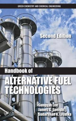 Handbook of Alternative Fuel Technologies - Lee, Sunggyu (Editor), and Speight, James G (Editor), and Loyalka, Sudarshan K (Editor)