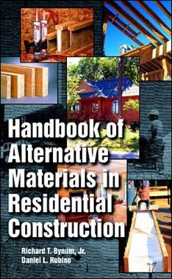 Handbook of Alternative Materials in Residential Construction - Bynum, Richard T, and Rubino, Daniel L, and Woodward, Peggy, Bs, Rt