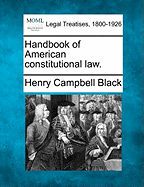 Handbook of American constitutional law. - Black, Henry Campbell, M.A.