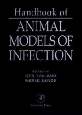 Handbook of Animal Models of Infection: Experimental Models in Antimicrobial Chemotherapy - Sande, Merle A, and Zak, Oto (Editor)