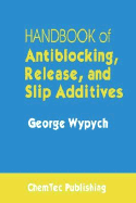 Handbook of Antiblocking, Release, and Slip Additives - Wypych, George