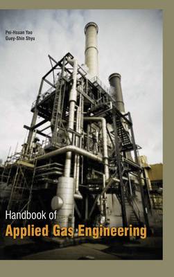 Handbook of Applied Gas Engineering - Yao, Peihsuan (Contributions by), and Shyu, Gueyshin (Contributions by)
