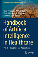 Handbook of Artificial Intelligence in Healthcare: Vol. 1 - Advances and Applications