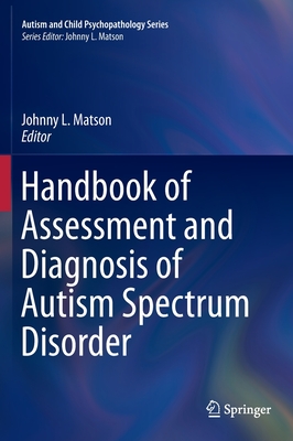 Handbook of Assessment and Diagnosis of Autism Spectrum Disorder - Matson, Johnny L, PhD (Editor)