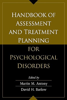 Handbook of Assessment and Treatment Planning for Psychological Disorders - Antony, Martin M, PhD, Abpp (Editor), and Barlow, David H, PhD (Editor)