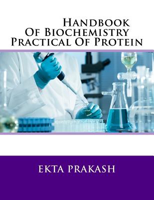 Handbook Of Biochemistry Practical Of Protein - Prakash, Ekta