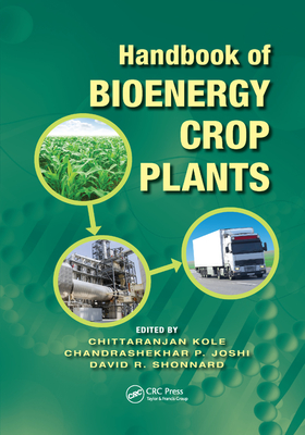 Handbook of Bioenergy Crop Plants - Kole, Chittaranjan (Editor), and Joshi, Chandrashekhar P. (Editor), and Shonnard, David R. (Editor)