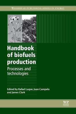 Handbook of Biofuels Production: Processes and Technologies - Luque, Rafael (Editor), and Clark, James H. (Editor)