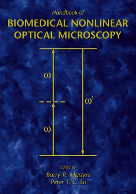 Handbook of Biomedical Nonlinear Optical Microscopy - Masters, Barry R (Editor), and So, Peter (Editor)