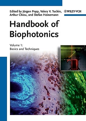 Handbook of Biophotonics, Volume 1: Basics and Techniques - Popp, Jrgen (Editor), and Tuchin, Valery V. (Editor), and Chiou, Arthur (Editor)