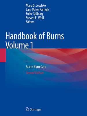 Handbook of Burns Volume 1: Acute Burn Care - Jeschke, Marc G (Editor), and Kamolz, Lars-Peter (Editor), and Sjberg, Folke (Editor)