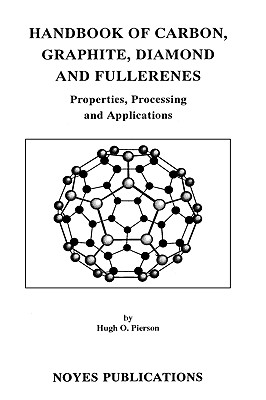 Handbook of Carbon, Graphite, Diamonds and Fullerenes: Processing, Properties and Applications - Pierson, Hugh O
