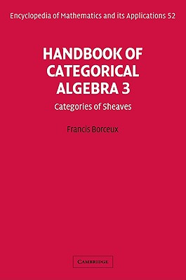 Handbook of Categorical Algebra: Volume 3, Sheaf Theory - Borceux, Francis