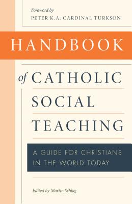 Handbook of Catholic Social Teaching - Schlag, Martin (Editor), and Turkson, Peter K a Cardinal (Text by)