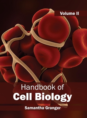 Handbook of Cell Biology: Volume II - Granger, Samantha (Editor)