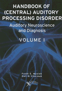 Handbook of Central Auditory Processing Disorders: Volume 1: Auditory Neuroscience and Diagnosis - Musiek, Frank E (Editor), and Chermak, Gail D (Editor)