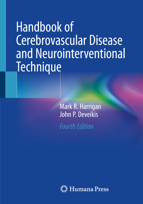 Handbook of Cerebrovascular Disease and Neurointerventional Technique - Harrigan, Mark R, and Deveikis, John P